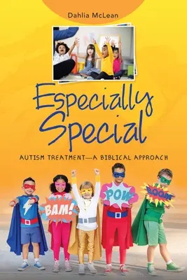 Deosebit de special: Tratamentul autismului - o abordare biblică - Especially Special: Autism Treatment-A Biblical Approach