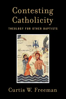Contestarea catolicității: Teologie pentru ceilalți baptiști - Contesting Catholicity: Theology for Other Baptists