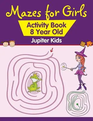 Labirinturi pentru fete: Carte de activități pentru copii de 8 ani - Mazes for Girls: Activity Book 8 Year Old