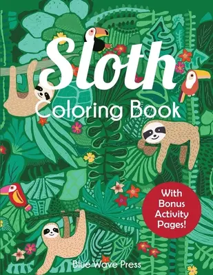 Cartea de colorat Sloth: Pagini de colorat adorabile cu leneși pentru copii între 6-12 ani, cu activități bonus - Sloth Coloring Book: Adorable Sloth Coloring Pages for Kids 6-12 with Bonus Activities