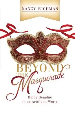Dincolo de mascaradă: a fi autentic într-o lume artificială (Beyond the Masquerade: Being Genuine in an Artificial World) - Beyond the Masquerade: Being Genuine in an Artificial World