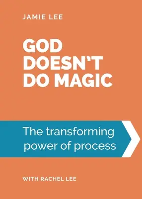 Dumnezeu nu face magie: Puterea transformatoare a procesului - God doesn't do magic: The transforming power of process