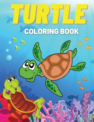 Turtle Coloring Book: Pagini de colorat distractive cu țestoase drăguțe și multe altele! Pentru copii, copii mici - Turtle Coloring Book: Fun Coloring Pages with Cute Turtles and More! For Kids, Toddlers