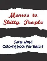 Memos to Shitty People: O carte de colorat pentru adulți încântătoare și vulgară - Memos to Shitty People: A Delightful & Vulgar Adult Coloring Book