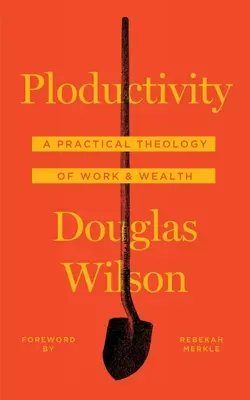 Ploductivitatea: O teologie practică a muncii și a bogăției - Ploductivity: A Practical Theology of Work and Wealth