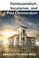 Penticostalism, secularism și post-creștinism - Pentecostalism, Secularism, and Post Christendom