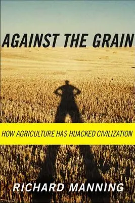 Against the Grain: Cum agricultura a deturnat civilizația - Against the Grain: How Agriculture Has Hijacked Civilization