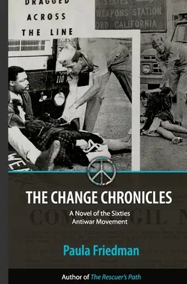 Cronicile schimbării: Un roman al mișcării anti-război din anii '60 - The Change Chronicles: A Novel of the Sixties Antiwar Movement