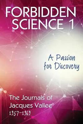 Forbidden Science 1: O pasiune pentru descoperire, Jurnalele lui Jacques Vallee 1957-1969 - Forbidden Science 1: A Passion for Discovery, The Journals of Jacques Vallee 1957-1969