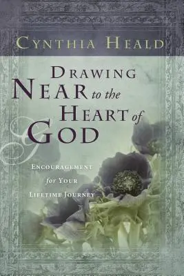 Drawing Near to the Heart of God: Încurajări pentru călătoria ta de-a lungul vieții - Drawing Near to the Heart of God: Encouragement for Your Lifetime Journey