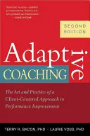 Coaching adaptiv: Arta și practica unei abordări centrate pe client pentru îmbunătățirea performanței - Adaptive Coaching: The Art and Practice of a Client-Centered Approach to Performance Improvement