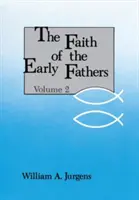 Credința Părinților timpurii: Volumul 2 - Faith of the Early Fathers: Volume 2