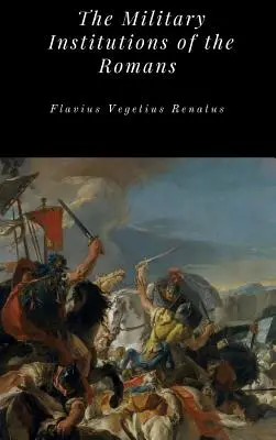 Instituțiile militare ale romanilor - The Military Institutions of the Romans