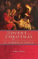 Înțelepciune de Advent și Crăciun de la Sfântul Treime din Lisieux - Advent and Christmas Wisdom from St. Thrse of Lisieux