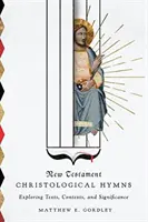 Imnurile hristologice ale Noului Testament: Explorarea textelor, contextelor și semnificației - New Testament Christological Hymns: Exploring Texts, Contexts, and Significance