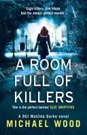 O cameră plină de criminali (DCI Matilda Darke Thriller, Cartea 3) - A Room Full of Killers (DCI Matilda Darke Thriller, Book 3)