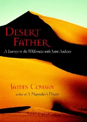 Părintele deșertului: O călătorie în sălbăticie cu Sfântul Antonie - Desert Father: A Journey in the Wilderness with Saint Anthony