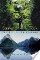Îndepărtarea de turmă: Călătorii în Noua Zeelandă - Straying from the Flock: Travels in New Zealand