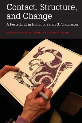 Contact, structură și schimbare: Un Festschrift în onoarea lui Sarah G. Thomason - Contact, Structure, and Change: A Festschrift in Honor of Sarah G. Thomason