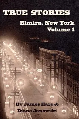 Povești adevărate din Elmira, New York Volumul 1 - True Stories of Elmira, New York Volume 1