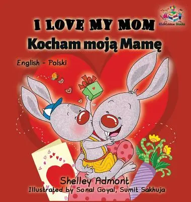 Îmi iubesc mama (carte bilingvă engleză-poloneză) - I Love My Mom (English Polish Bilingual Book)