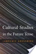 Studii culturale la timpul viitorului (Cultural Studies in the Future Tense) - Cultural Studies in the Future Tense