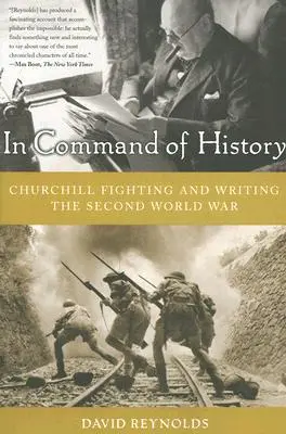 La comanda istoriei: Churchill Fighting and Writing the Second World War - In Command of History: Churchill Fighting and Writing the Second World War