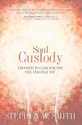 Custodia sufletului: Alegerea de a avea grijă de unul și singurul tu - Soul Custody: Choosing to Care for the One and Only You