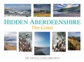 Aberdeenshire ascuns: Coasta - Hidden Aberdeenshire: The Coast