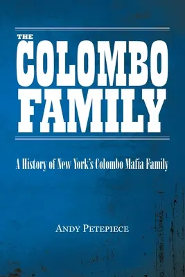 Familia Colombo: O istorie a familiei mafiote Colombo din New York - The Colombo Family: A History of New York's Colombo Mafia Family
