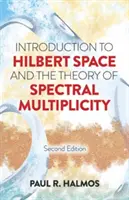 Introducere în spațiul Hilbert și în teoria multiplicității spectrale (Introduction to Hilbert Space and the Theory of Spectral Multiplicity): Ediția a doua - Introduction to Hilbert Space and the Theory of Spectral Multiplicity: Second Edition