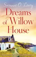 Dreams of Willow House: Ficțiune irlandeză palpitantă, emoționantă și plină de secrete de familie - Dreams of Willow House: Gripping, heartwarming Irish fiction full of family secrets