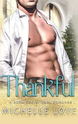 Mulțumitor: O poveste de dragoste BDSM Secret Baby - Thankful: A BDSM Secret Baby Romance