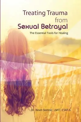 Tratarea traumei de la trădarea sexuală: Instrumente esențiale pentru vindecare - Treating Trauma from Sexual Betrayal: The Essential Tools for Healing