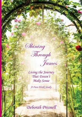 Strălucirea prin James: Trăind călătoria care nu are sens - Shining Through James: Living the Journey That Doesn't Make Sense