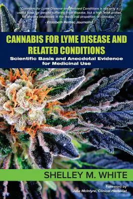 Canabis pentru boala Lyme și afecțiunile conexe: Bazele științifice și dovezile anecdotice pentru utilizarea medicinală - Cannabis for Lyme Disease & Related Conditions: Scientific Basis and Anecdotal Evidence for Medicinal Use