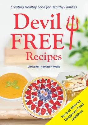Rețete Fără Diavol - Rețete Fără Aditivi Alimentare: Crearea de alimente sănătoase pentru familii sănătoase - Devil Free Recipes - Recipes Without Food Additives: Creating Healthy Food for Healthy Families