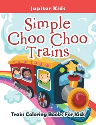 Trenuri simple Choo Choo: Cărți de colorat cu trenuri pentru copii - Simple Choo Choo Trains: Train Coloring Books For Kids