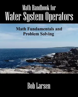 Math Handbook for Water System Operators: Bazele matematicii și rezolvarea problemelor - Math Handbook for Water System Operators: Math Fundamentals and Problem Solving