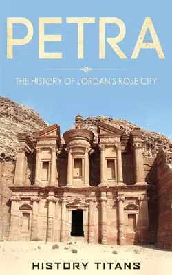 Petra: Istoria orașului roz din Iordania - Petra: The History of Jordan's Rose City