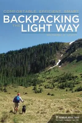 Backpacking the Light Way: Confortabil, eficient, inteligent - Backpacking the Light Way: Comfortable, Efficient, Smart