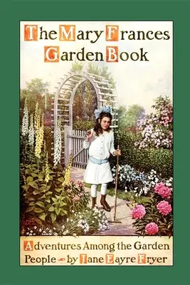 Cartea de grădină Mary Frances: Aventuri printre oamenii de grădină - Mary Frances Garden Book: Adventures Among the Garden People