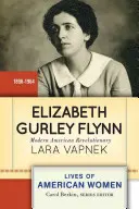 Elizabeth Gurley Flynn: revoluționară americană modernă - Elizabeth Gurley Flynn: Modern American Revolutionary
