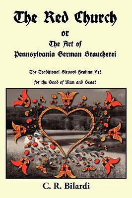 Biserica roșie sau arta Braucherei germane din Pennsylvania - The Red Church or the Art of Pennsylvania German Braucherei