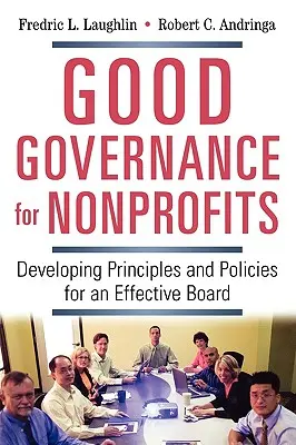 Buna guvernare pentru organizațiile nonprofit: Dezvoltarea de principii și politici pentru un consiliu eficient - Good Governance for Nonprofits: Developing Principles and Policies for an Effective Board