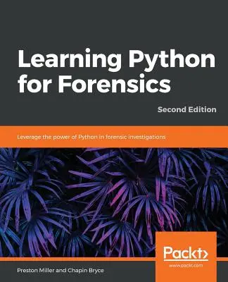 Învățarea Python pentru criminalistică -Secunda ediție - Learning Python for Forensics -Second Edition