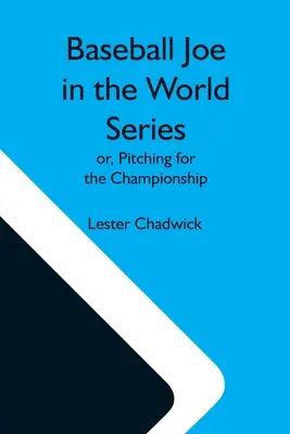 Baseball Joe în World Series; sau, Pitching pentru campionat - Baseball Joe In The World Series; Or, Pitching For The Championship