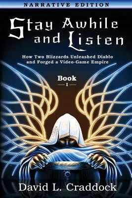 Stay Awhile and Listen: Cartea I Ediție narativă: Cum doi Blizzards au dezlănțuit Diablo și au făurit un imperiu - Stay Awhile and Listen: Book I Narrative Edition: How Two Blizzards Unleashed Diablo and Forged an Empire