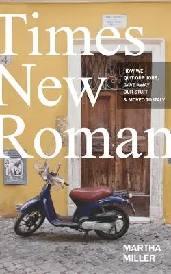 Times New Roman: Cum am renunțat la slujbele noastre, am renunțat la lucrurile noastre și ne-am mutat în Italia - Times New Roman: How We Quit Our Jobs, Gave Away Our Stuff & Moved to Italy