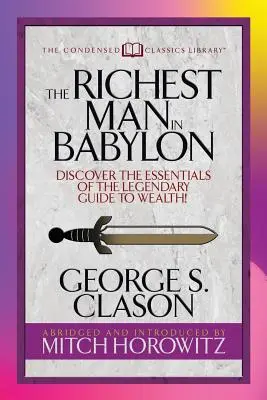 Cel mai bogat om din Babilon (clasice condensate): Descoperă esențialul legendarului ghid al bogăției! - The Richest Man in Babylon (Condensed Classics): Discover the Essentials of the Legendary Guide to Wealth!